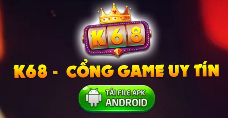 Hướng dẫn tải K68 club cho Android